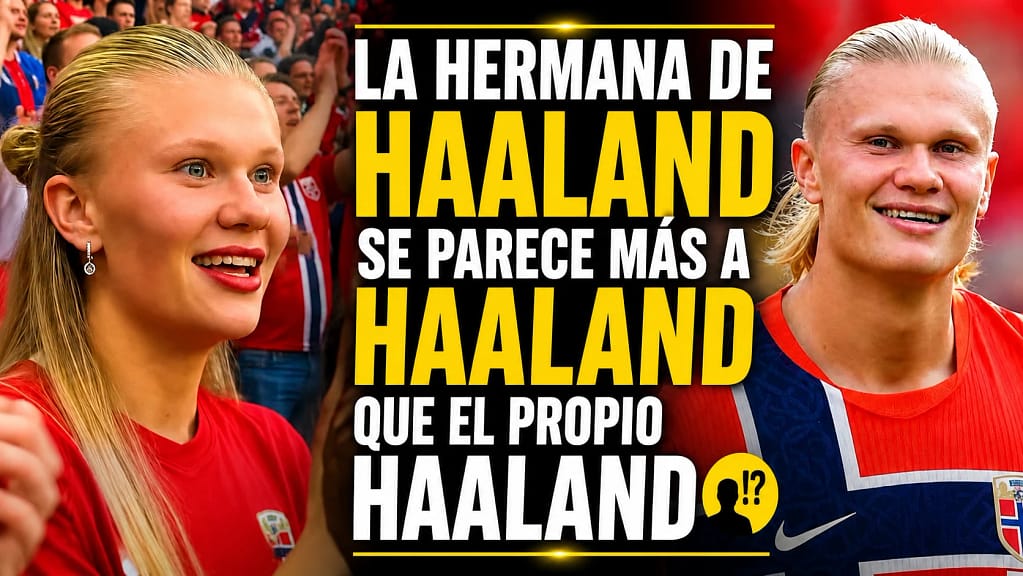 Haaland de Noruega es Igualito a su hermana