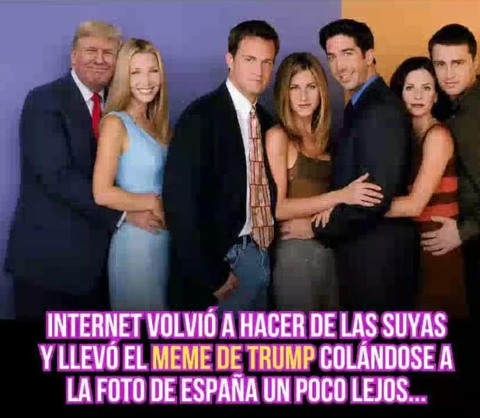 Donal Trump se vuelve tendencia en Redes Sociales y los Memes no paran 4 Meme de Donal Trump en foto de Friends: "Internet volvió a hacer de las suyas